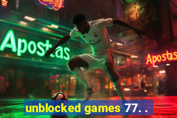 unblocked games 77. .